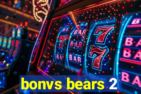bonvs bears 2